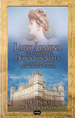 Lady Almina Y La Verdadera Downtown Abbey [Spanish] 8483653052 Book Cover