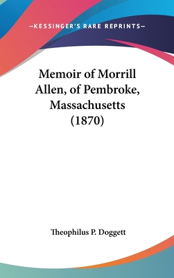 Memoir of Morrill Allen, of Pembroke, Massachus... 1162193689 Book Cover