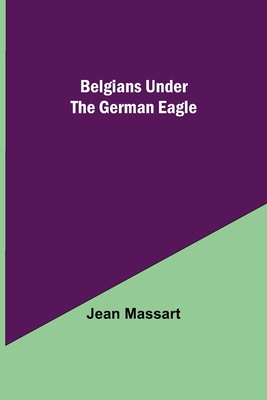 Belgians Under The German Eagle 9354757022 Book Cover