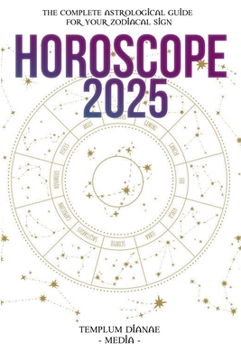 Horoscope 2025: The Complete Astrological Guide... B0DC24J5XY Book Cover