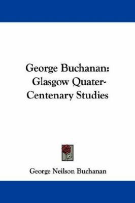 George Buchanan: Glasgow Quater-Centenary Studies 143253789X Book Cover
