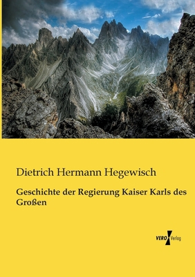 Geschichte der Regierung Kaiser Karls des Großen [German] 3956109007 Book Cover