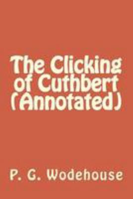 The Clicking of Cuthbert (Annotated) 1530904250 Book Cover