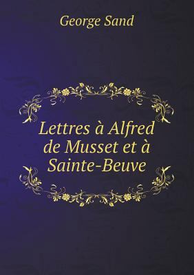 Lettres ? Alfred de Musset et ? Sainte-Beuve [French] 551898331X Book Cover