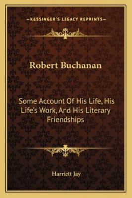 Robert Buchanan: Some Account Of His Life, His ... 1162992794 Book Cover