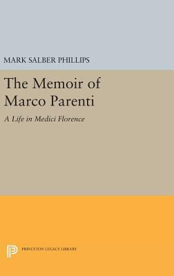 The Memoir of Marco Parenti: A Life in Medici F... 0691631190 Book Cover