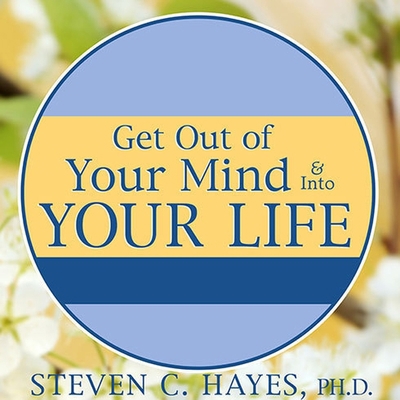 Get Out of Your Mind & Into Your Life Lib/E: Th... B08Y4GYKY3 Book Cover