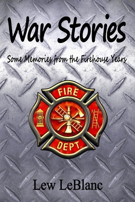 War Stories: Some Memories from the Firehouse Y... 0692289690 Book Cover