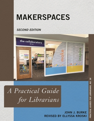 Makerspaces: A Practical Guide for Librarians 1538108186 Book Cover