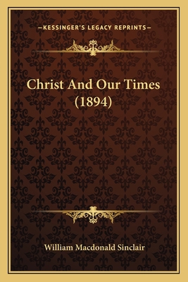 Christ And Our Times (1894) 1164183044 Book Cover
