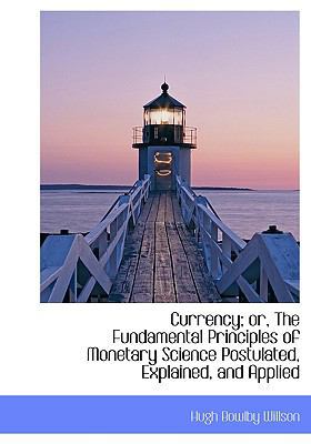 Currency; Or, the Fundamental Principles of Mon... 1115267736 Book Cover