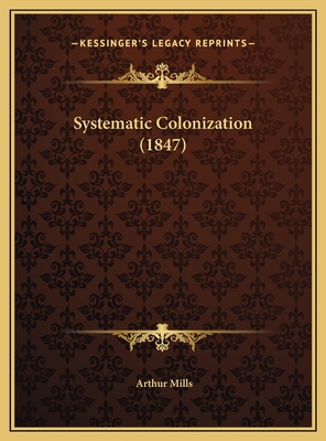 Systematic Colonization (1847) 1169653987 Book Cover