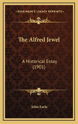 The Alfred Jewel: A Historical Essay (1901) 1165839776 Book Cover