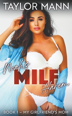 Noah's MILF Harem: Book 1 - My Girlfriend's Mom B0CY25XBLT Book Cover