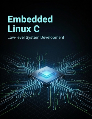 Embedded Linux C: Low-Level System Development B0HHK268T6 Book Cover