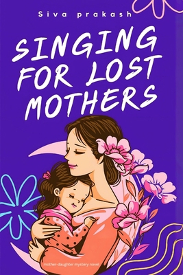 Singing for Lost Mothers: A Symphony of Stories... B0CTFNHVZX Book Cover