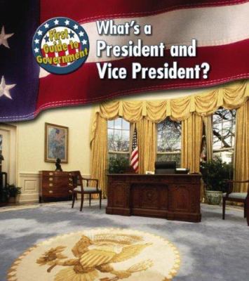 What's a President and Vice President? (First G... 1403494711 Book Cover