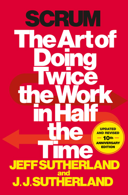 Scrum: The Art of Doing Twice the Work in Half ... 038534645X Book Cover