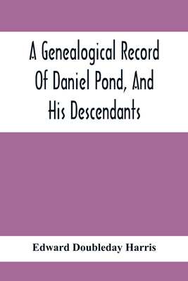 A Genealogical Record Of Daniel Pond, And His D... 9354417701 Book Cover