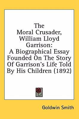 The Moral Crusader, William Lloyd Garrison: A B... 0548918090 Book Cover