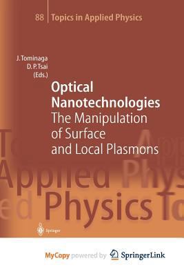 Optical Nanotechnologies : The Manipulation of Surface and Local Plasmons (Topics in Applied Physics) (Topics in Applied Physics) 3642078966 Book Cover