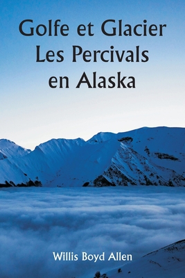 Golfe et Glacier Les Percivals en Alaska [French] 9357338470 Book Cover