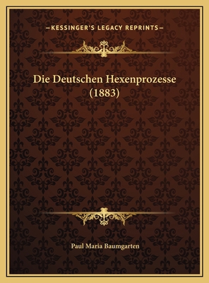 Die Deutschen Hexenprozesse (1883) [German] 1169633072 Book Cover