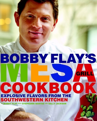 Bobby Flay's Mesa Grill Cookbook: Explosive Fla... 0307351416 Book Cover