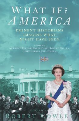 What If? America: Eminent Historians Imagine Wh... 0330427296 Book Cover