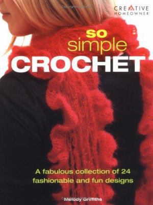 So Simple Crochet: A Fabulous Collection of 24 ... 1580112765 Book Cover