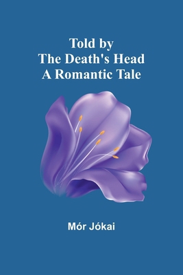 Told by the Death's Head: A Romantic Tale 9362099470 Book Cover