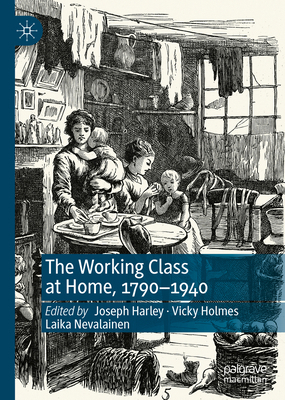The Working Class at Home, 1790-1940 3030892727 Book Cover