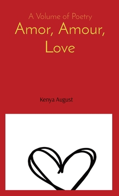 Amor, Amour, Love: A Volume of Poetry B0BXVYTP9L Book Cover