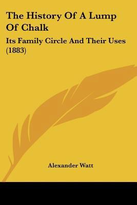 The History Of A Lump Of Chalk: Its Family Circ... 110449373X Book Cover