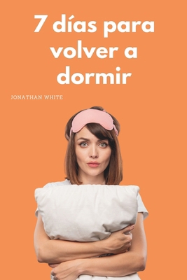 7 días para volver a dormir: La mini guía para ... [Spanish] B0CMTJKGQL Book Cover