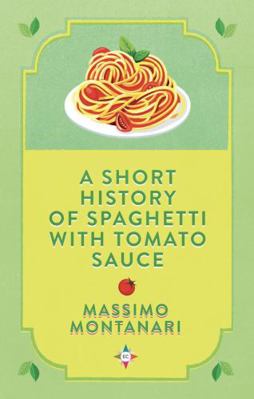 A Short History of Spaghetti with Tomato Sauce 1787703282 Book Cover