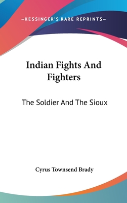 Indian Fights And Fighters: The Soldier And The... 0548090203 Book Cover
