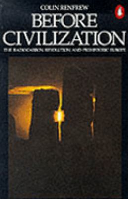 Before Civilization: Radiocarbon Revolution and... 0140136428 Book Cover