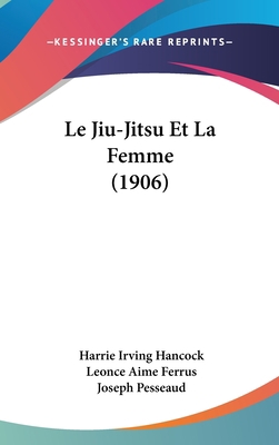 Le Jiu-Jitsu Et La Femme (1906) [French] 1160576599 Book Cover