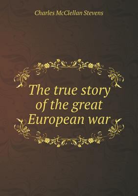 The true story of the great European war 5518903715 Book Cover