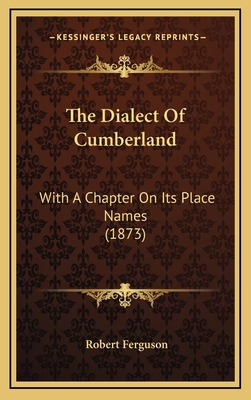 The Dialect Of Cumberland: With A Chapter On It... 1167279522 Book Cover