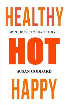 Healthy Hot Happy: Simple Baby Steps to a Bette... B085HJH29P Book Cover