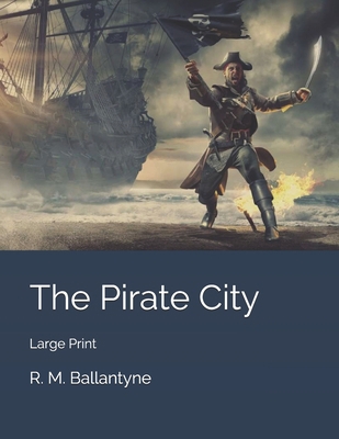 The Pirate City: Large Print 1706665318 Book Cover