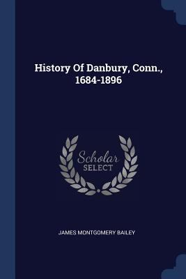 History Of Danbury, Conn., 1684-1896 1377166449 Book Cover