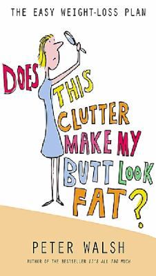 Does This Clutter Make My Butt Look Fat: The Ea... 073181360X Book Cover