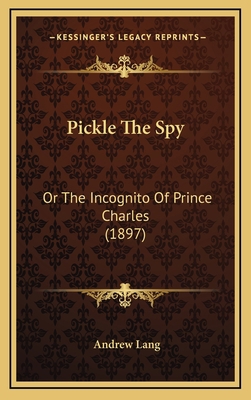 Pickle the Spy: Or the Incognito of Prince Char... 1165043955 Book Cover