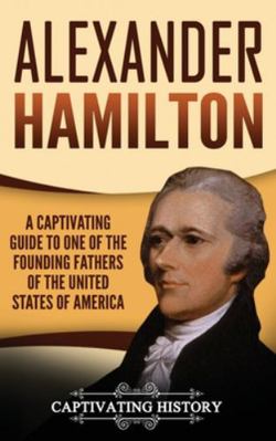 Alexander Hamilton: A Captivating Guide to one ... 1647485290 Book Cover