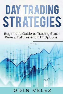 Paperback Day Trading Strategies : Beginner's Guide to Trading Stock, Binary, Futures, and Etf Options Book