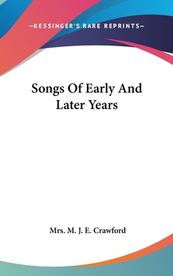 Songs Of Early And Later Years 0548526052 Book Cover