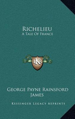 Richelieu: A Tale of France 1163426067 Book Cover